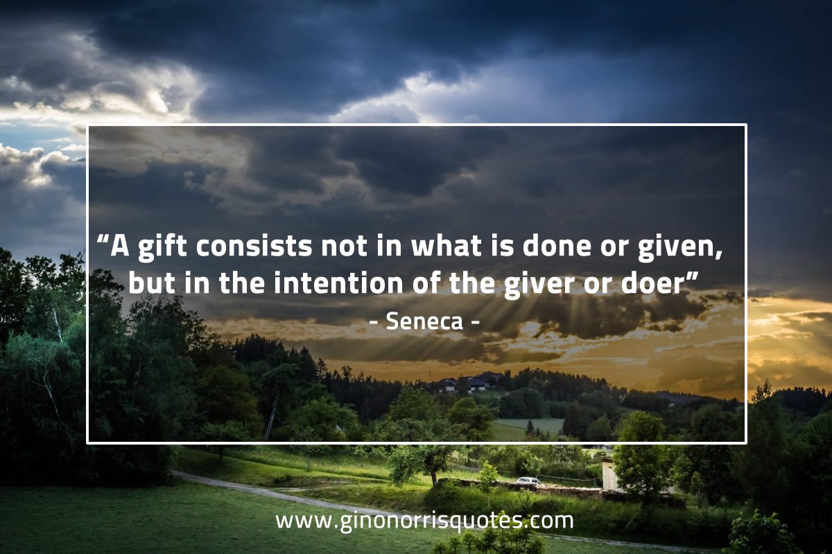 A gift consists not in what is done or given SenecaQuotes