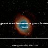 A great mind becomes a great fortune SenecaQuotes