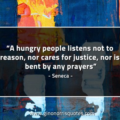 A hungry people listens not to reason SenecaQuotes