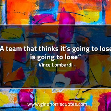 A team that thinks it’s going to lose LombardiQuotes