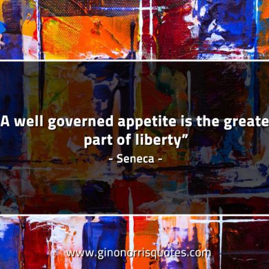 A well governed appetite SenecaQuotes