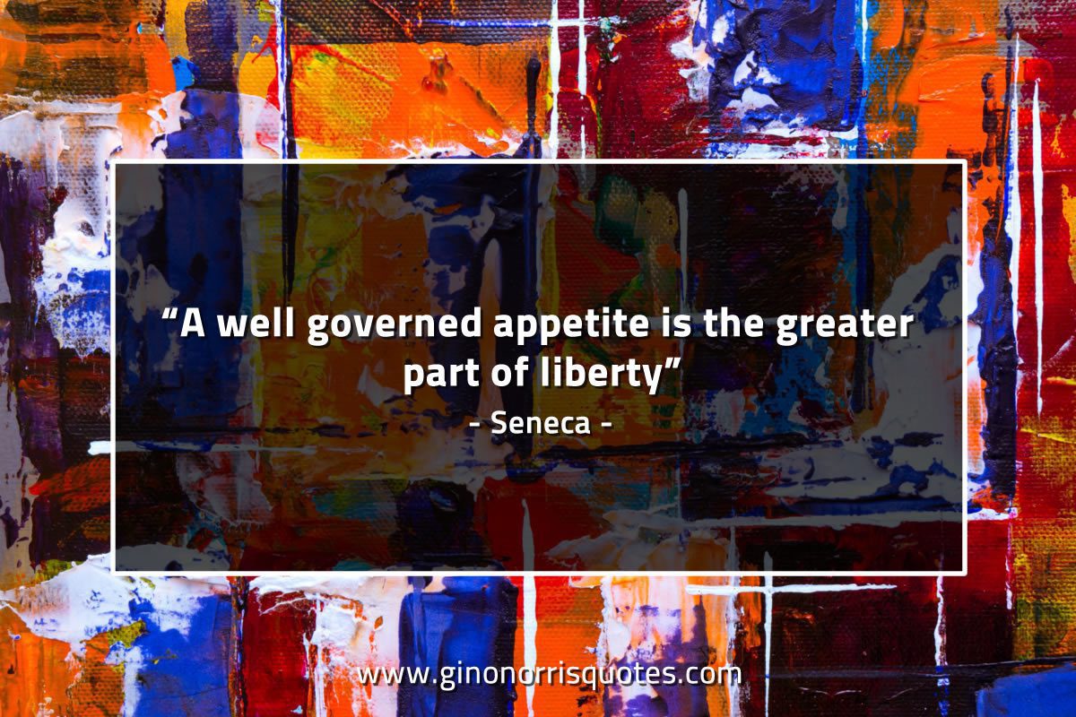 A well governed appetite SenecaQuotes