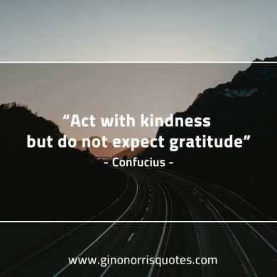 Act with kindness ConfuciusQuotes