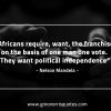 Africans require want the franchise MandelaQuotes