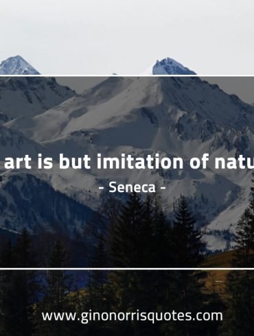 All art is but imitation of nature SenecaQuotes