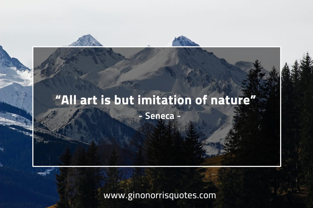 All art is but imitation of nature SenecaQuotes