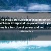 All things are subject to interpretation NietzscheQuotes