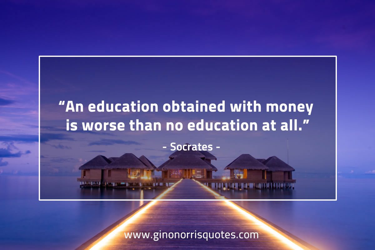 An education obtained with money SocratesQuotes