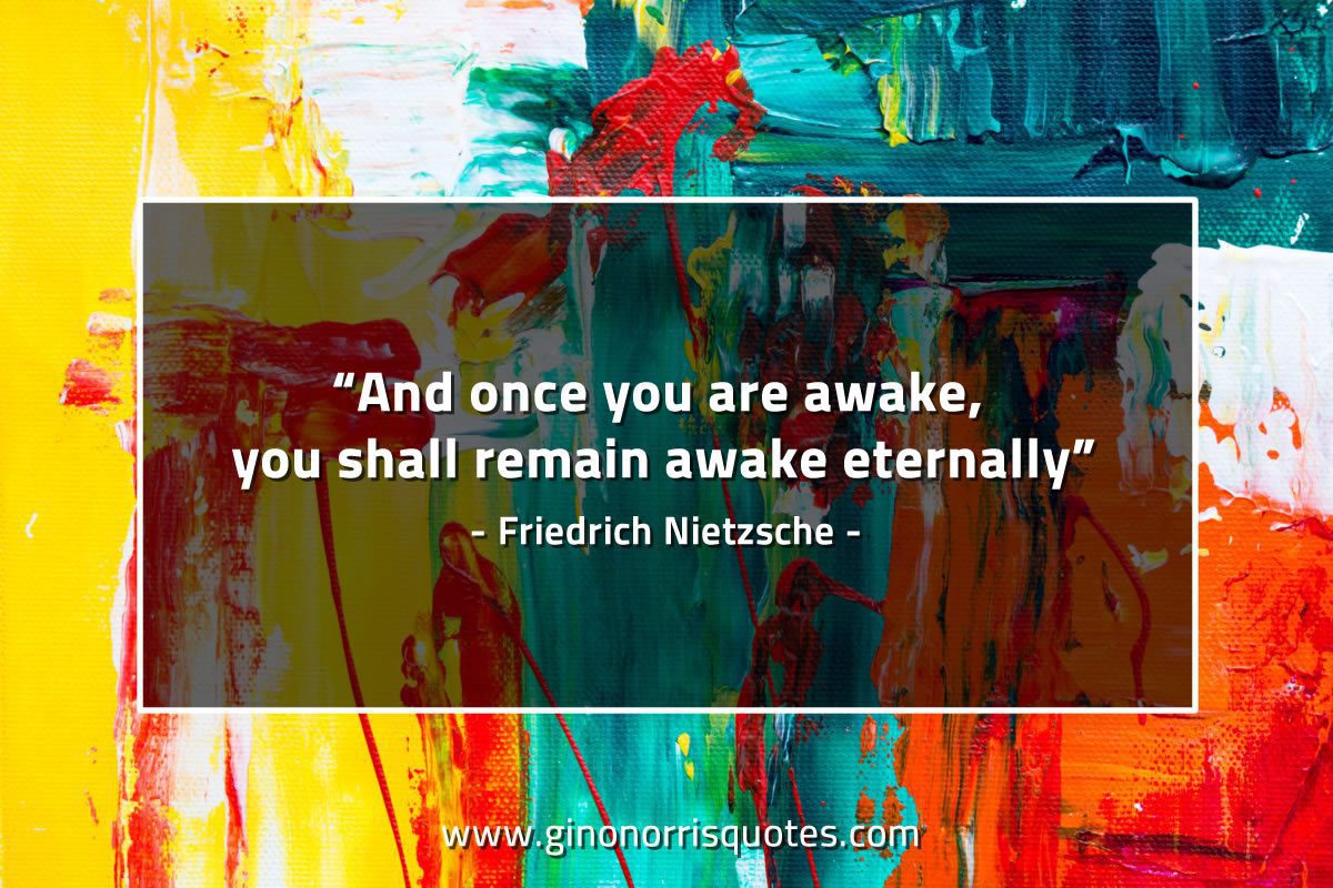 And once you are awake NietzscheQuotes