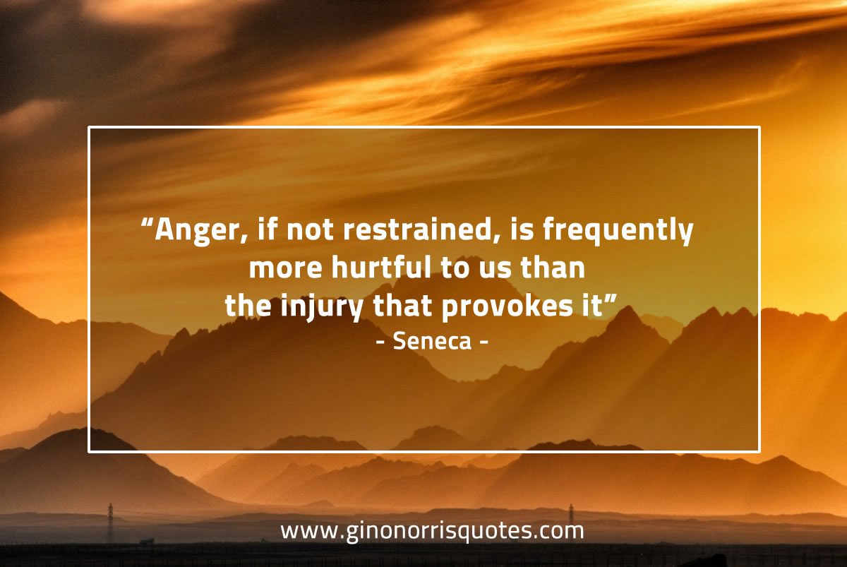 Anger if not restrained SenecaQuotes