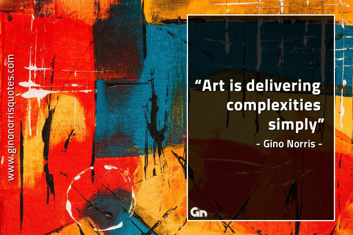 Art is delivering complexities simply GinoNorrisQuotes
