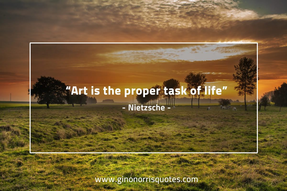 Art is the proper task of life NietzscheQuotes