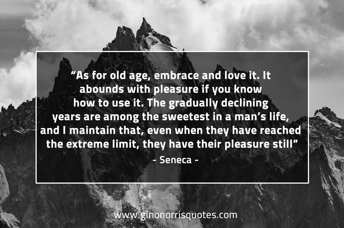 As for old age embrace and love it SenecaQuotes