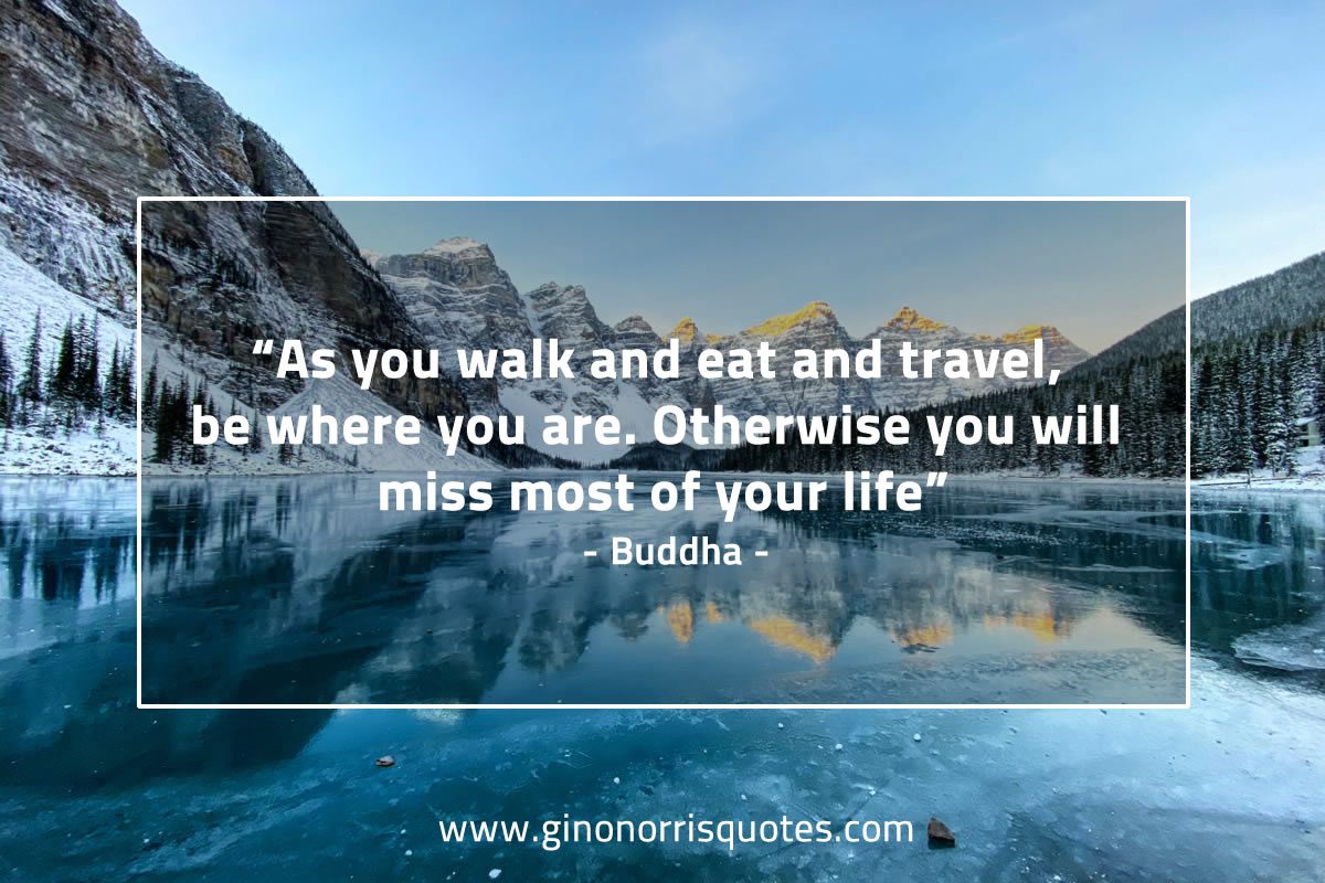 As you walk and eat BuddhaQuotes