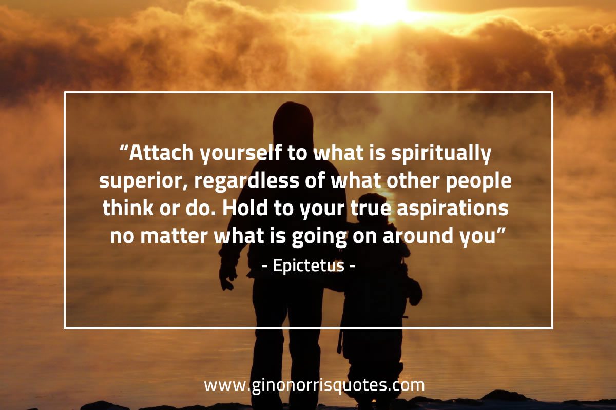 Attach yourself to what EpictetusQuotes