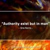 Authority exist but in man GinoNorrisQuotes