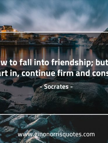 Be slow to fall into friendship SocratesQuotes
