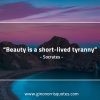 Beauty is a short lived tyranny SocratesQuotes