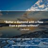 Better a diamond with a flaw ConfuciusQuotes