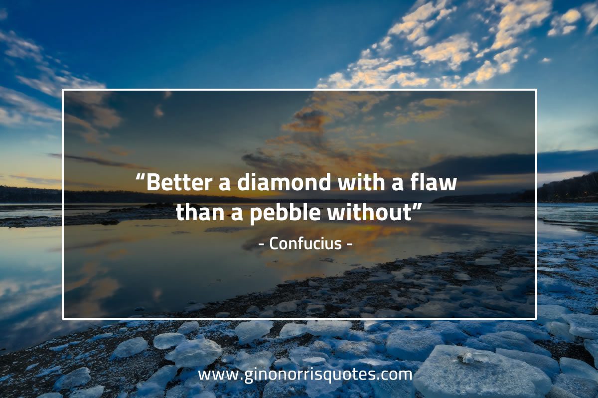 Better a diamond with a flaw ConfuciusQuotes