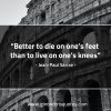 Better to die on ones feet SartreQuotes