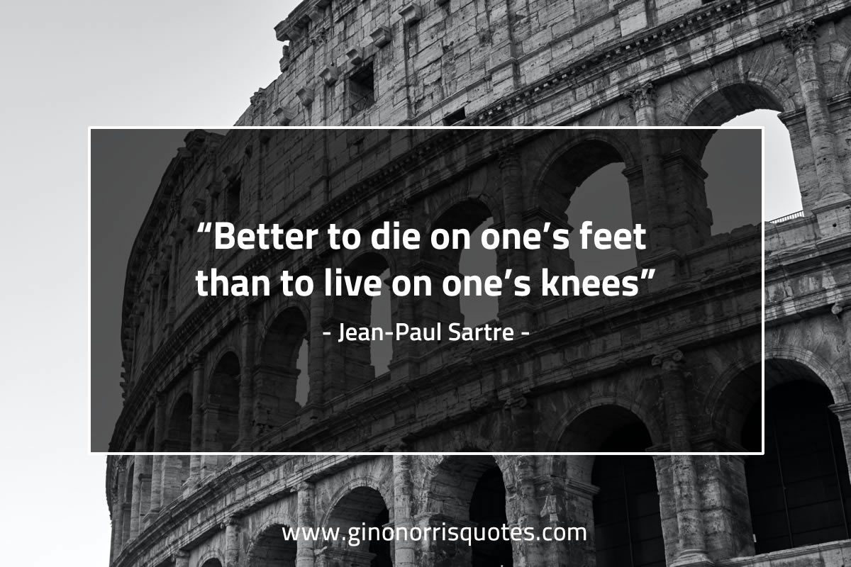 Better to die on ones feet SartreQuotes