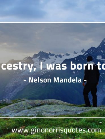 By ancestry I was born to rule MandelaQuotes