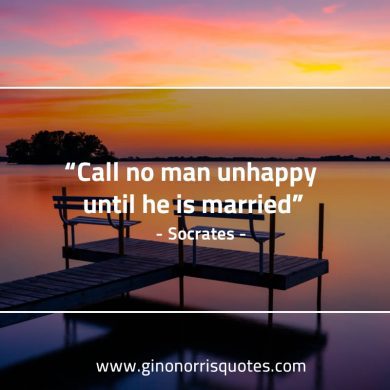 Call no man unhappy until he is married SocratesQuotes