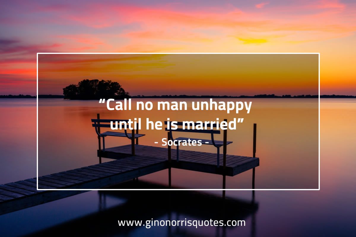 Call no man unhappy until he is married SocratesQuotes