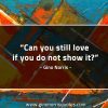 Can you still love if you do not show it GinoNorrisQuotes