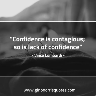 Confidence is contagious LombardiQuotes