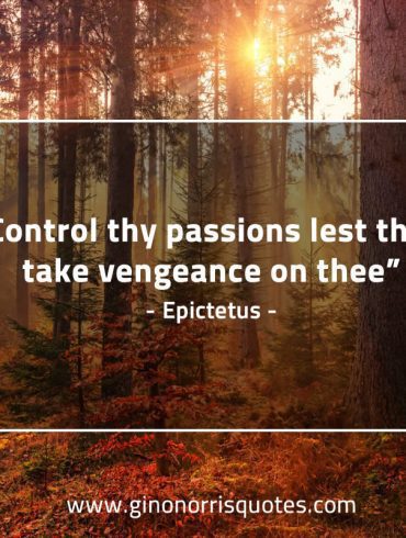 Control thy passions EpictetusQuotes