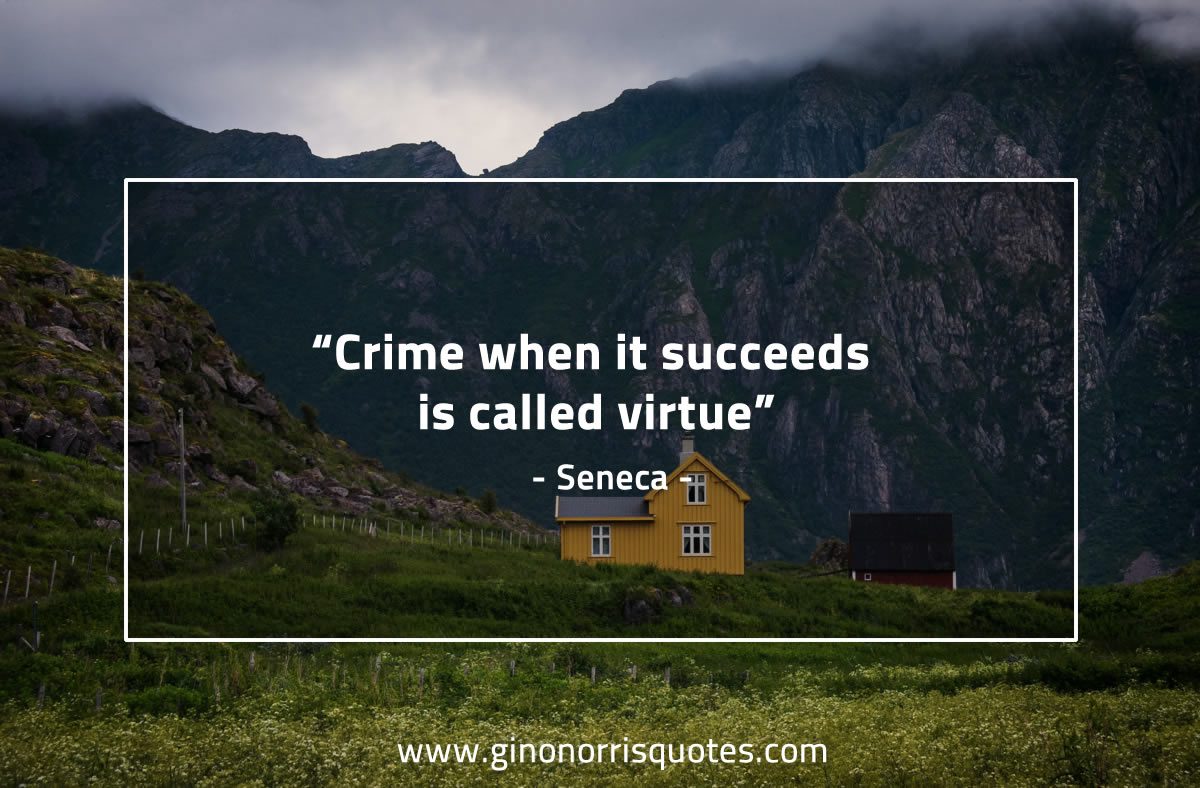Crime when it succeeds is called virtue SenecaQuotes