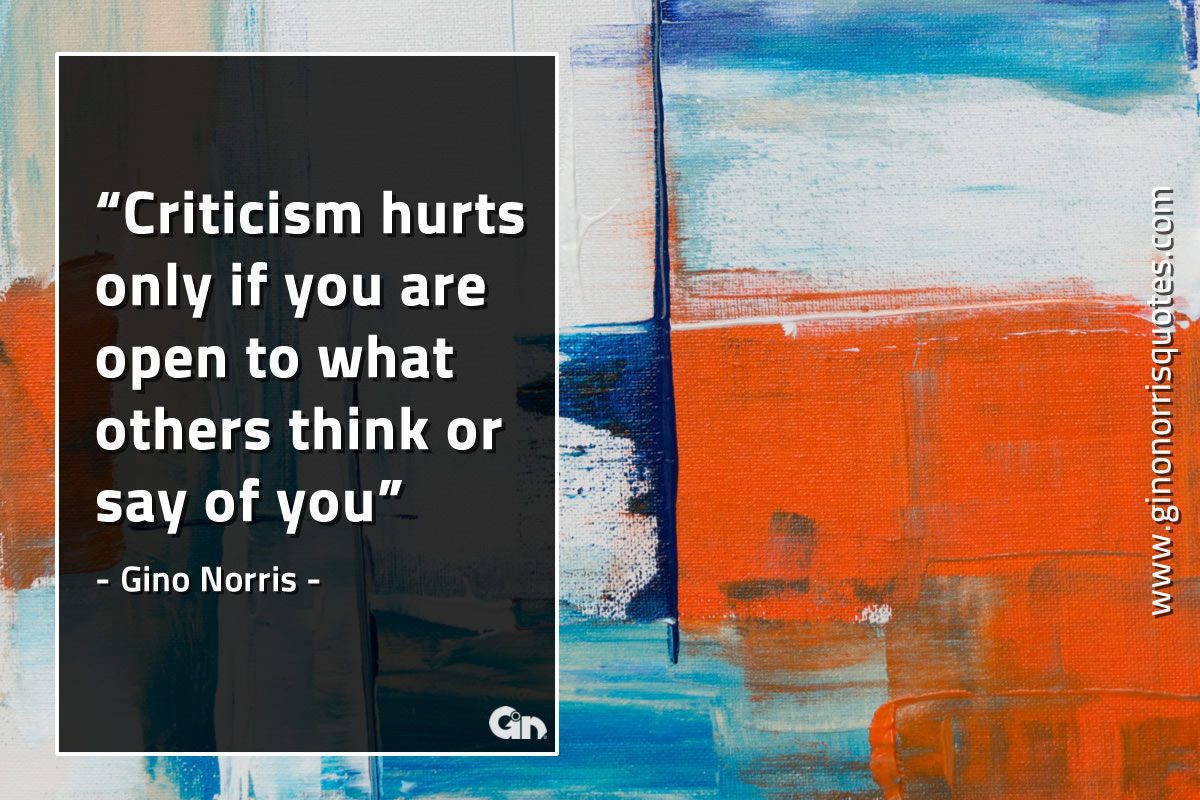 Criticism hurts only if you are open GinoNorrisQuotes