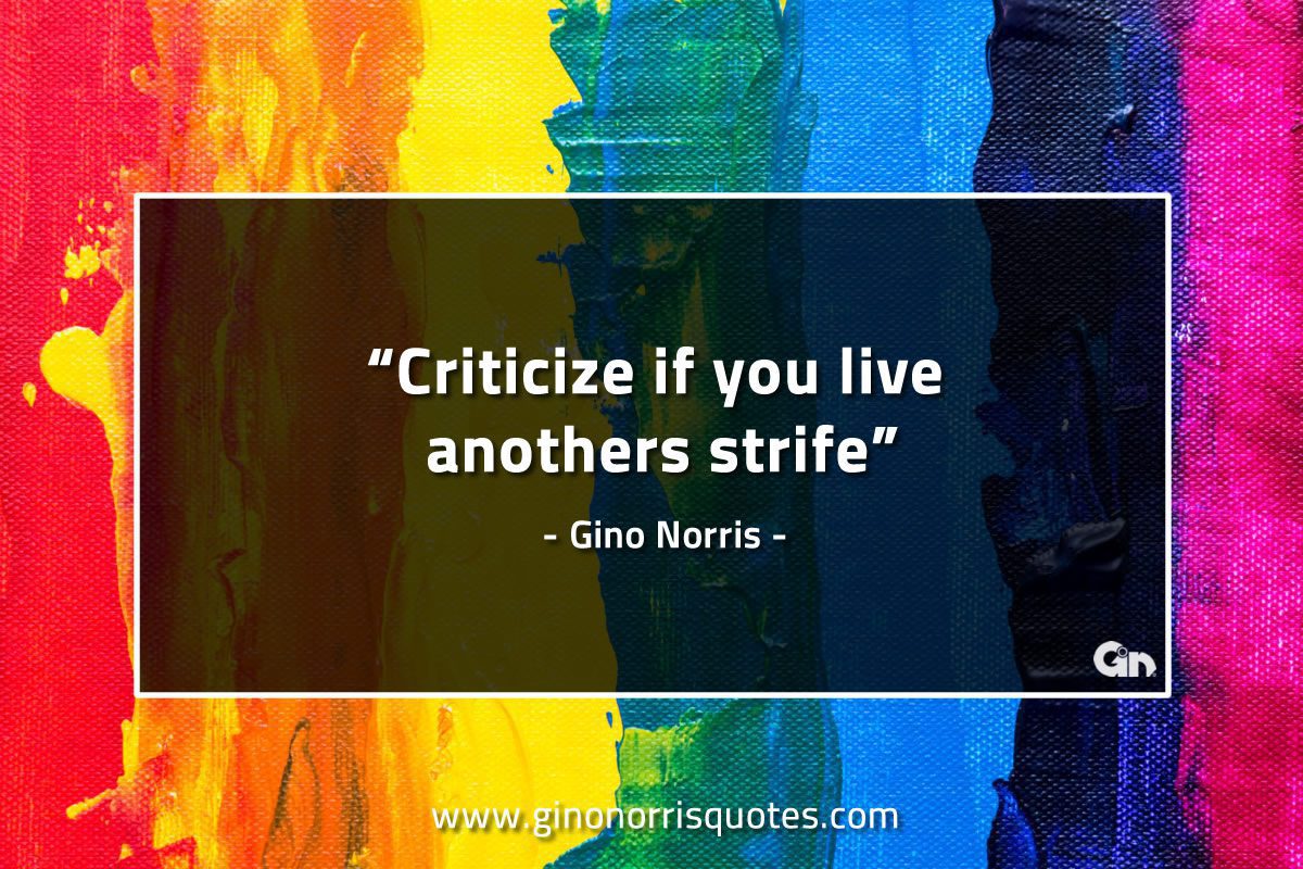 Criticize if you live anothers strife GinoNorrisQuotes