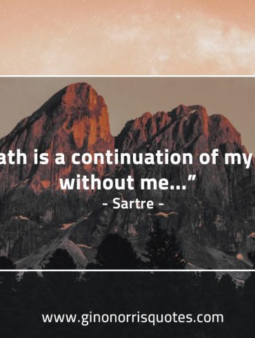 Death is a continuation of my life without me SartreQuotes