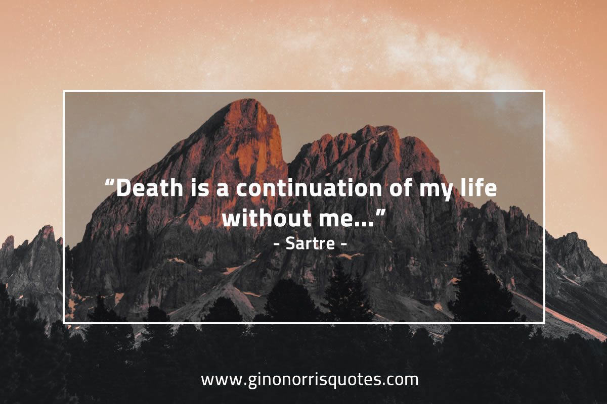 Death is a continuation of my life without me SartreQuotes