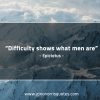 Difficulty shows what men are EpictetusQuotes