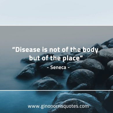 Disease is not of the body SenecaQuotes