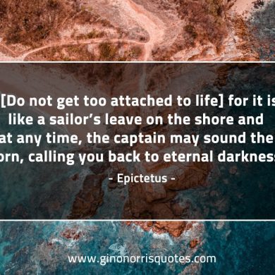 Do not get too attached to life EpictetusQuotes