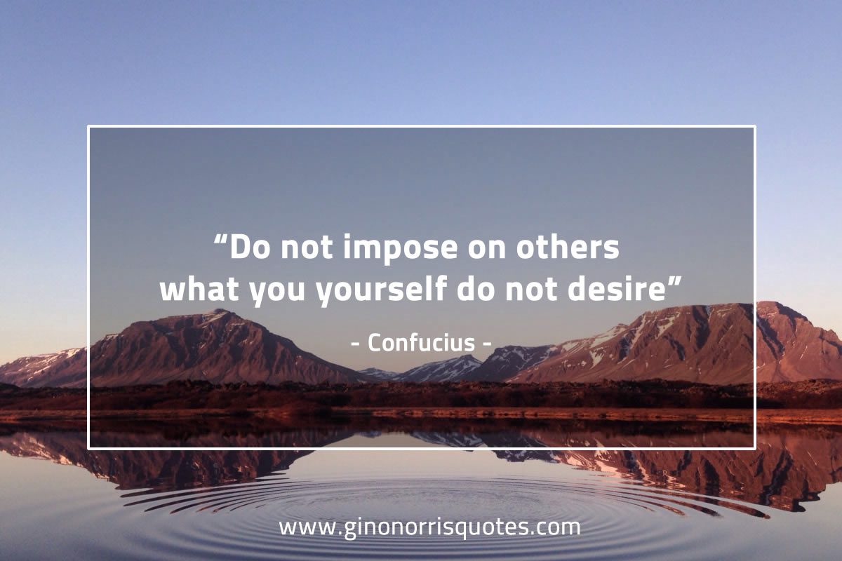 Do not impose on others ConfuciusQuotes