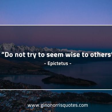 Do not try to seem wise to others EpictetusQuotes