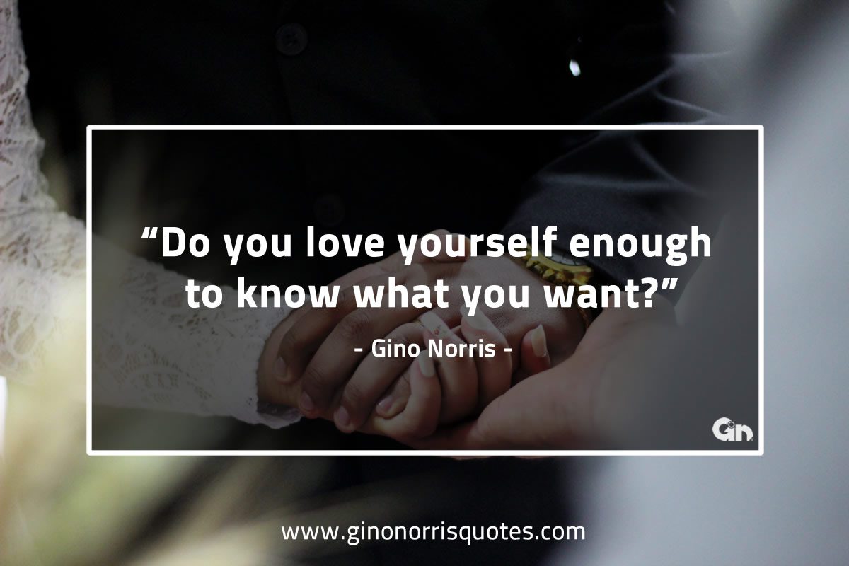 Do you love yourself enough GinoNorrisQuotes