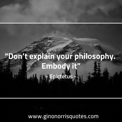 Dont explain your philosophy EpictetusQuotes
