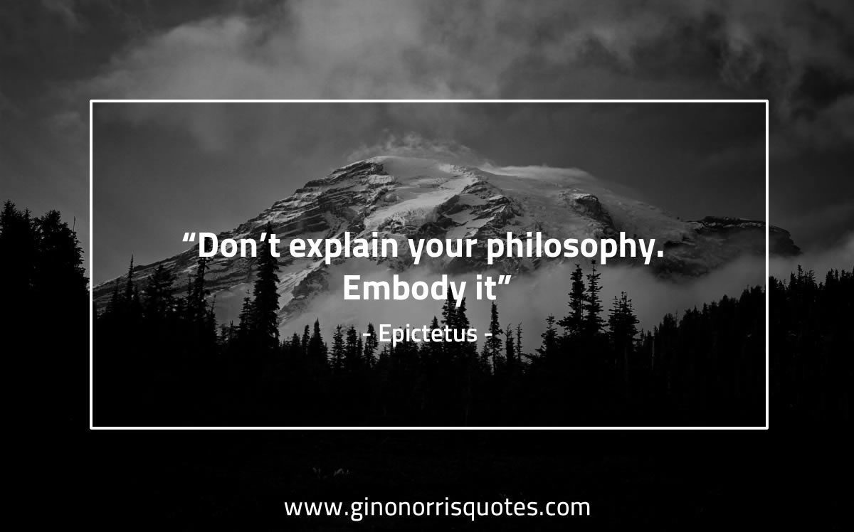 Dont explain your philosophy EpictetusQuotes