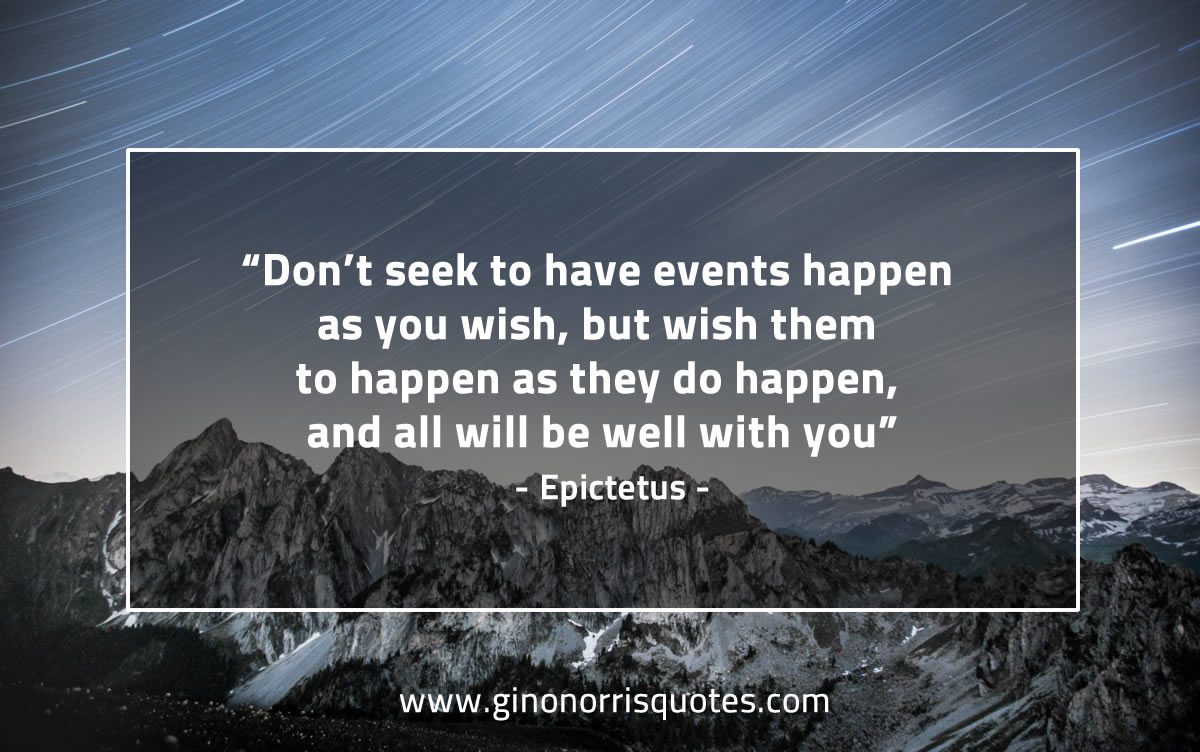 Dont seek to have events happen EpictetusQuotes