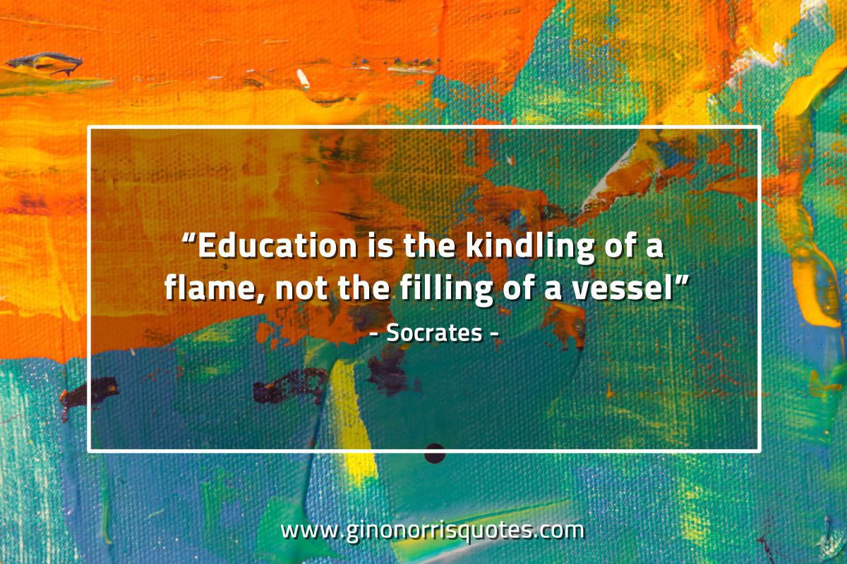 Education is the kindling of a flame SocratesQuotes
