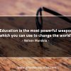Education is the most powerful weapon MandelaQuotes