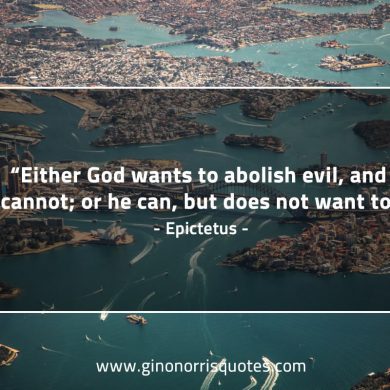 Either God wants to abolish evil EpictetusQuotes