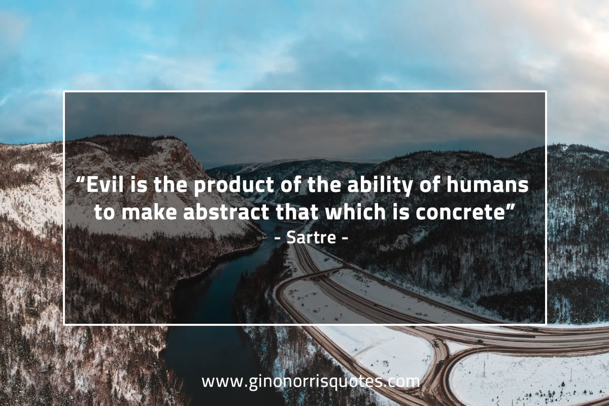 Evil is the product of the ability of humans SartreQuotes